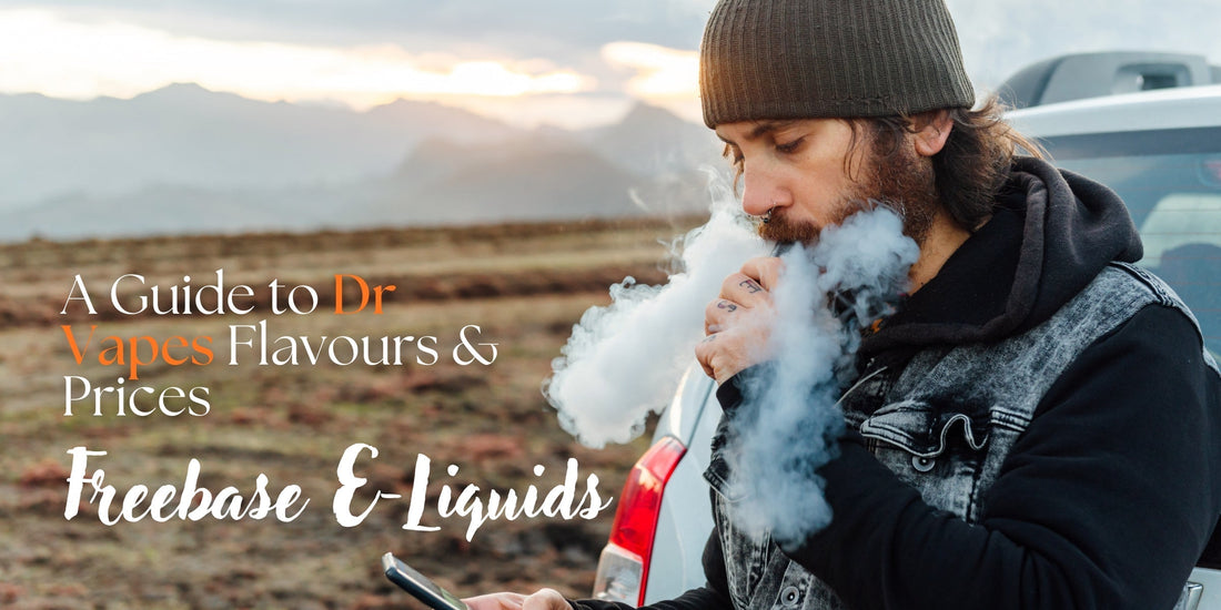 Dr Vapes Freebase E-Liquids – A Guide to Flavours & Prices
